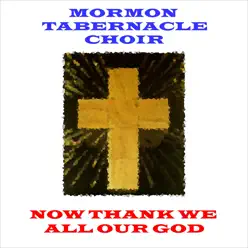Now Thank We All Our God - Mormon Tabernacle Choir Now Thank We All Our God - Mormon Tabernacle Choir