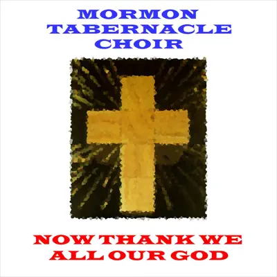 Now Thank We All Our God - Mormon Tabernacle Choir Now Thank We All Our God - Mormon Tabernacle Choir