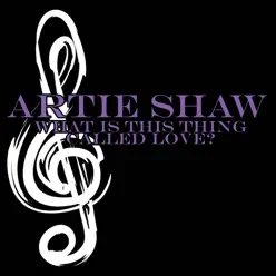 What Is This Thing Called Love? - Artie Shaw