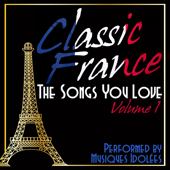 Classic France: The Songs You Love Vol. 1 - Musiques Idolées