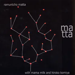 Matta (With Mama Milk and Hiroko Komiya) - Ramuntcho Matta Matta (With Mama Milk and Hiroko Komiya) - Ramuntcho Matta