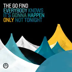 Everybody Knows It's Gonna Happen Only Not Tonight by The Go Find album reviews, ratings, credits