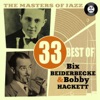 The Masters of Jazz: 33 Best of Bix Beiderbecke & Bobby Hackett, 2011