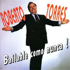 Bailable Como Nunca! - Roberto Torres Bailable Como Nunca! - Roberto Torres