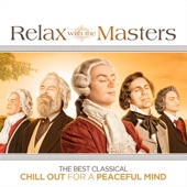 Relax With the Masters - The Best Classical Chill Out for a Peaceful Mind artwork