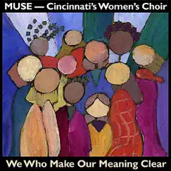 We Who Make Our Meaning Clear by MUSE - Cincinnati's Women's Choir album reviews, ratings, credits