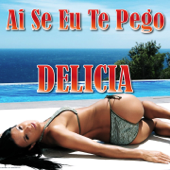 Ai Se Eu Te Pego - Delicia