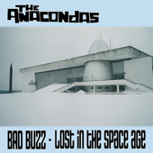 Bad Buzz - Lost in the Space Age - The Anacondas