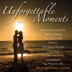 Unforgettable Moments - London Theatre Orchestra Unforgettable Moments - London Theatre Orchestra