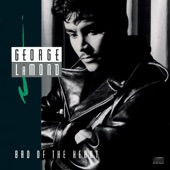 George LaMond - Bad of the Heart (Album Version)