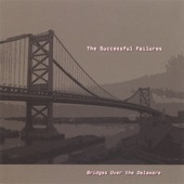 The Successful Failures - Bridges Over the Delaware