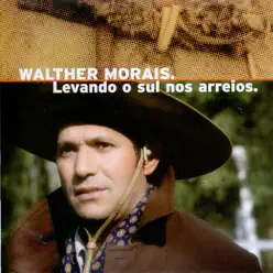 Levando O Sul Nos Arreios - Walther Morais Levando O Sul Nos Arreios - Walther Morais
