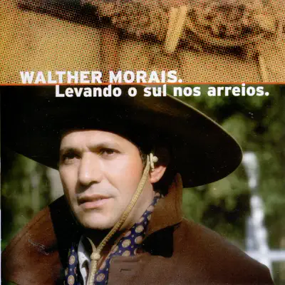 Levando O Sul Nos Arreios - Walther Morais Levando O Sul Nos Arreios - Walther Morais