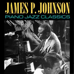 Piano Jazz Classics - James P. Johnson Piano Jazz Classics - James P. Johnson