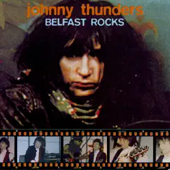 Belfast Rocks - Johnny Thunders