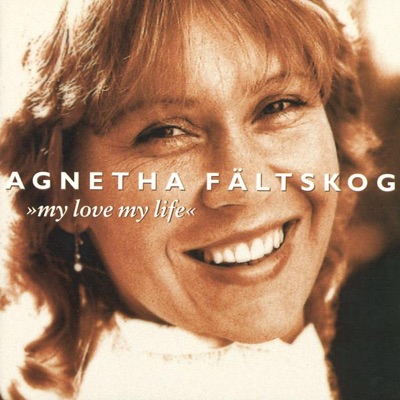My Love My Life - Agnetha Fältskog