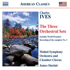 Ives: Orchestral Sets Nos. 1-3 by James Sinclair, Malmö Symphony Orchestra & Malmö Chamber Choir album reviews, ratings, credits