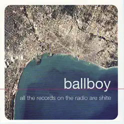 All the Records On the Radio Are Shite - Ballboy All the Records On the Radio Are Shite - Ballboy