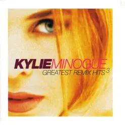 Greatest Remix Hits, Vol. 3 - Kylie Minogue