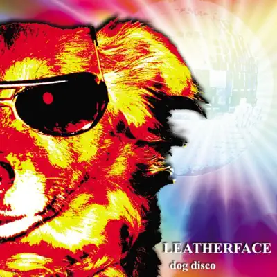 Dog Disco - Leatherface