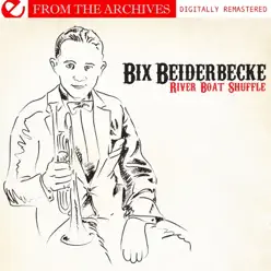 Riverboat Shuffle - from the Archives (Remastered) - Bix Beiderbecke Riverboat Shuffle - from the Archives (Remastered) - Bix Beiderbecke