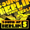 Sound of Berlin, Vol. 5 - The Finest Club Sounds Selection of House, Electro, Minimal and Techno