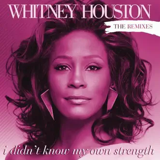 I Didn't Know My Own Strength (The Remixes) - EP by Whitney Houston album reviews, ratings, credits