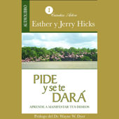 Pide y se te dará [Ask and It Is Given]: Aprende a manifestar tus deseos - Esther Hicks & Jerry Hicks