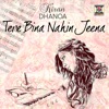 Tere Bina Nahin Jeena - Single