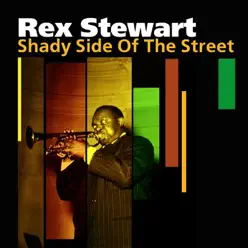 Shady Side of the Street - Rex Stewart Shady Side of the Street - Rex Stewart
