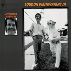 Attempted Mustache by Loudon Wainwright III album reviews, ratings, credits