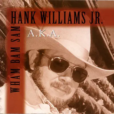 A.K.A. Wham Bam Sam - Hank Williams Jr.