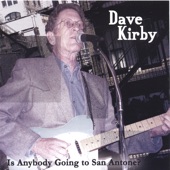 Dave Kirby - Is Anybody Going to San Antone?