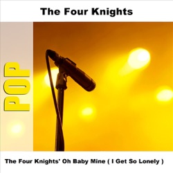 The Four Knights - Oh Baby Mine (I Get So Lonely)
