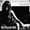 Biglovemusic (Deep Mix) album lyrics, reviews, download