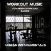Workout Music for Weightlifting and Cardio - Urban Instrumentals