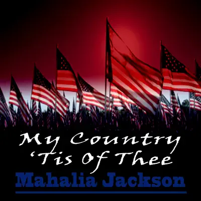 My Country 'Tis Of Thee - Mahalia Jackson