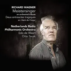 Wagner: Meistersinger - an orchestral tribute by Otto Tausk, Edo de Waart & Netherlands Radio Philharmonic Orchestra album reviews, ratings, credits