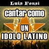 Cantar Como un Ídolo Latino: Luis Fonsi