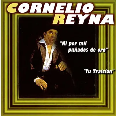 Ni por Mil Punados de Oro - Cornelio Reyna Ni por Mil Punados de Oro - Cornelio Reyna