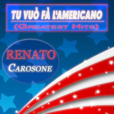 Tu vuò fà l'americano: Greatest Hits (60 Original Songs - Remastered) - Renato Carosone