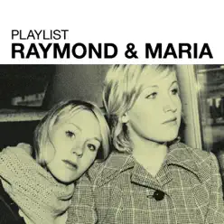 Playlist: Raymond & Maria - Raymond & Maria Playlist: Raymond & Maria - Raymond & Maria