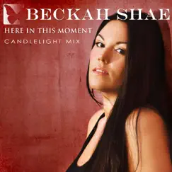 Here In This Moment (Candlelight Mix) - Single by Beckah Shae album reviews, ratings, credits