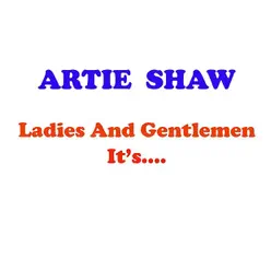 Ladies & Gentlemen It's Artie Shaw - Artie Shaw