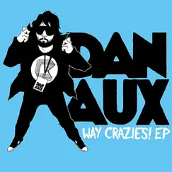 Way Crazies! - EP by Dan Aux album reviews, ratings, credits
