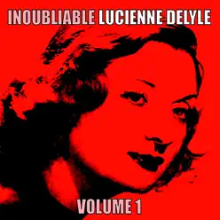 Inoubliable Lucienne Delyle, Vol. 1 - Lucienne Delyle