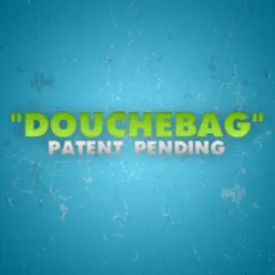 Douchebag (Single) - Patent Pending
