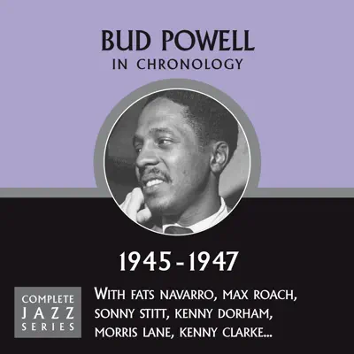 Complete Jazz Series 1945 - 1947 - Bud Powell Complete Jazz Series 1945 - 1947 - Bud Powell