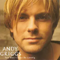 You Won't Ever Be Lonely - Andy Griggs