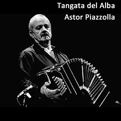 Tangata del Alba - Ástor Piazzolla Tangata del Alba - Ástor Piazzolla